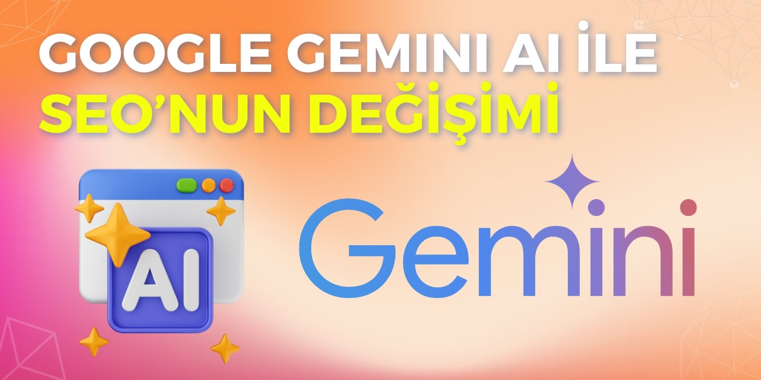 Google Gemini AI ile SEO'nun Değişimi