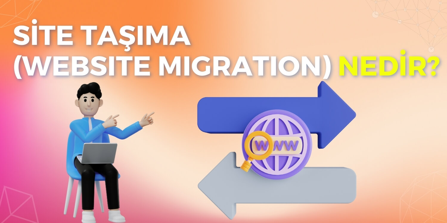 Site Taşıma (Website Migration) Nedir?