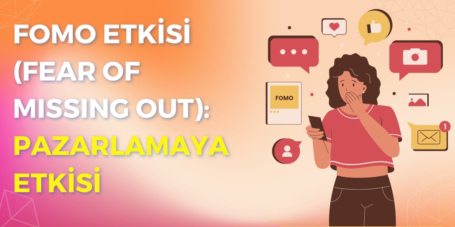 FOMO Etkisi (Fear of Missing Out): Pazarlamaya Etkisi