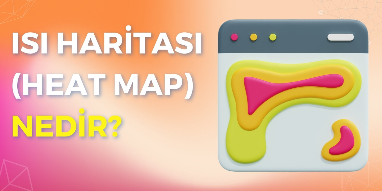 Isı Haritası (Heat Map) Nedir?