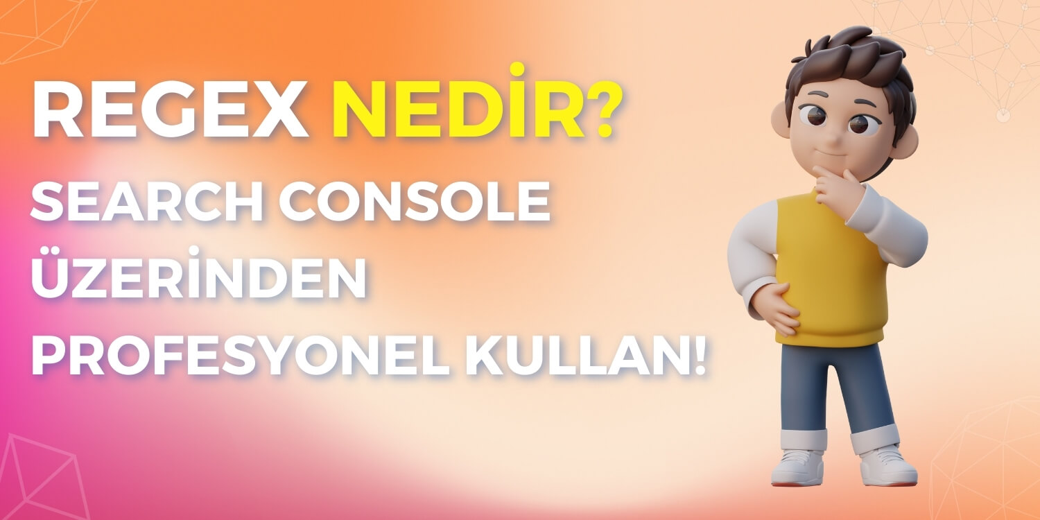 Regex Nedir? Search Console Üzerinden Profesyonel Kullan!