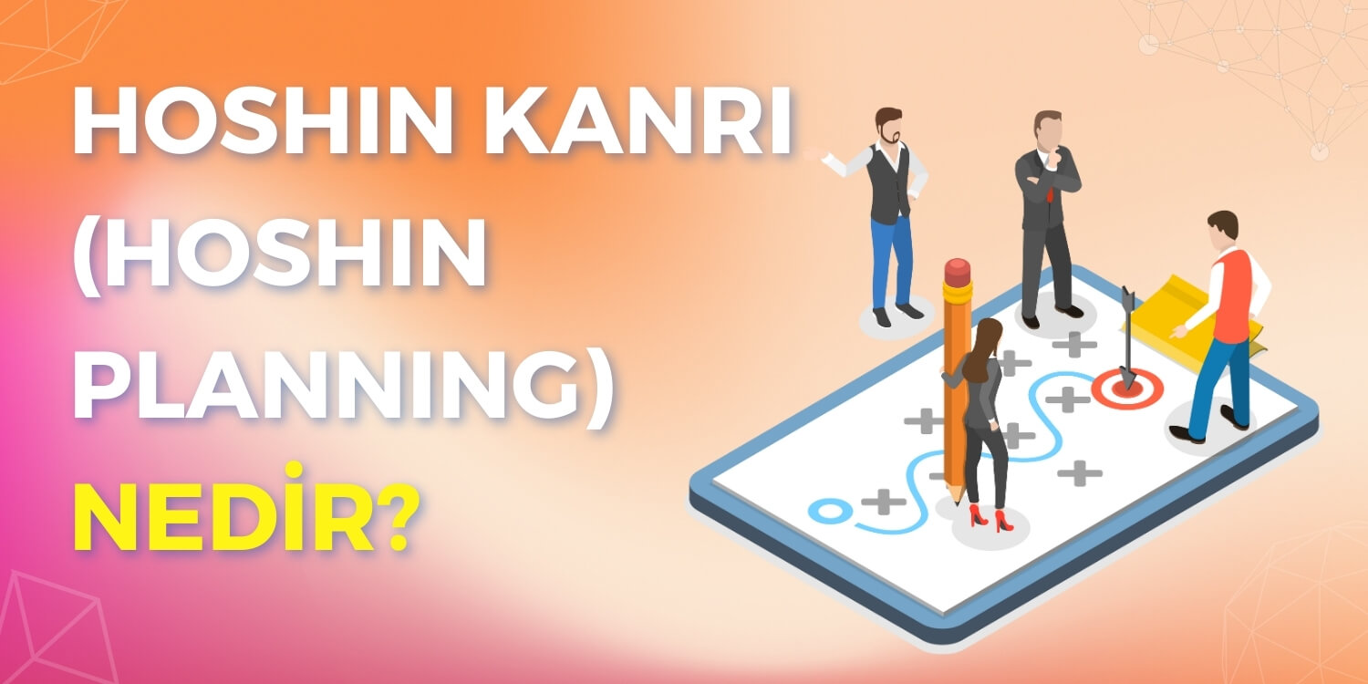 Hoshin Kanri (Hoshin Planning) Nedir?