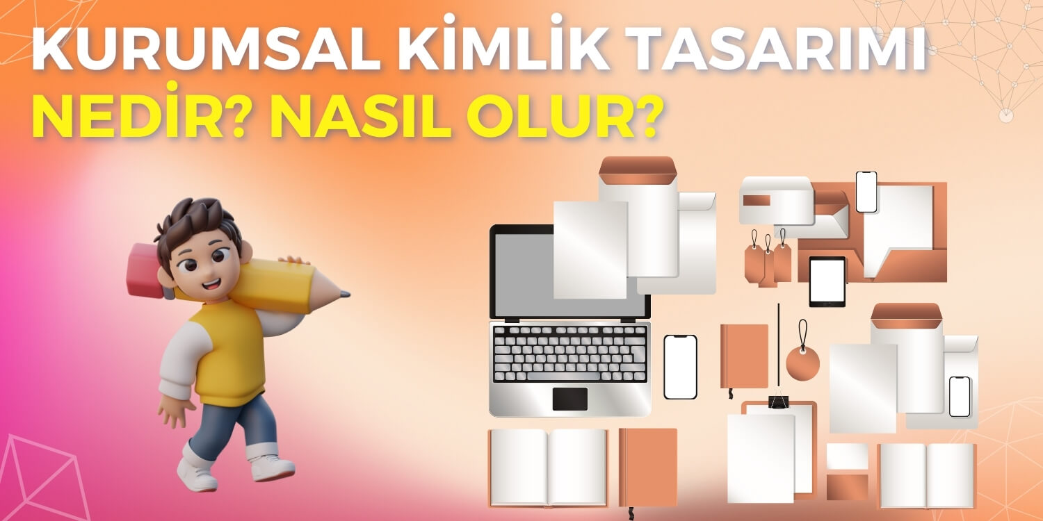 Kurumsal Kimlik Tasarımı Nedir? Nasıl Olur?