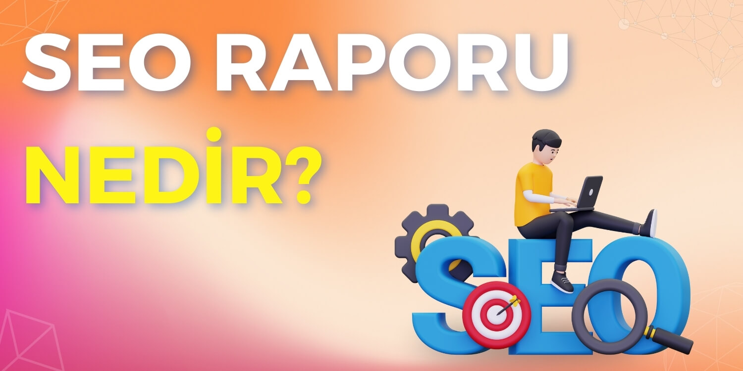 SEO Raporu Nedir?
