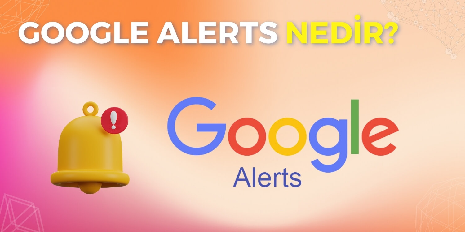 Google Alerts Nedir