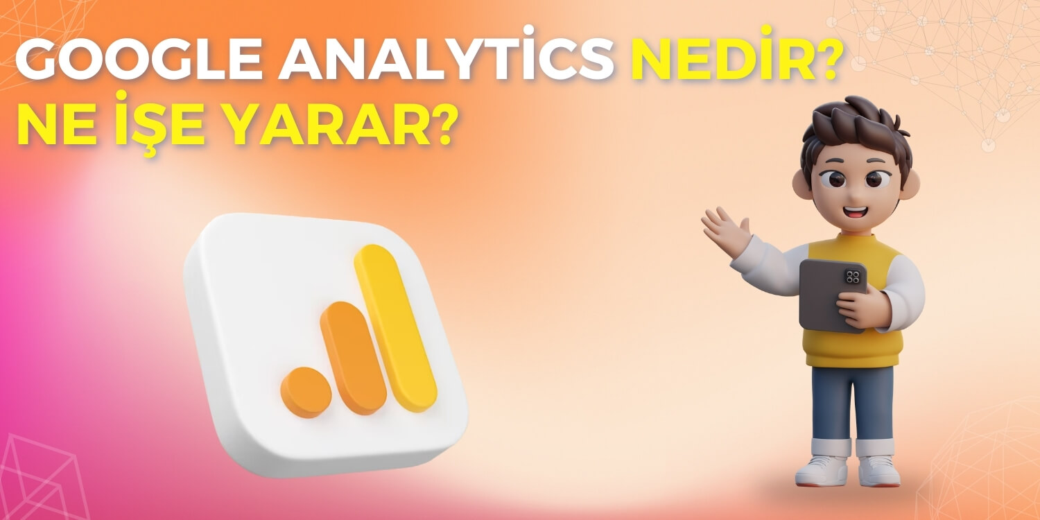 Google Analytics Nedir Ne İşe Yarar