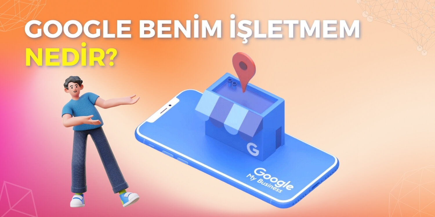 Google Benim İşletmem Nedir?