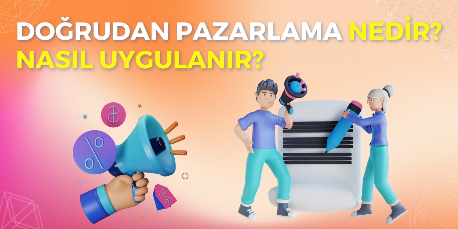 Doğrudan Pazarlama Nedir? Nasıl Uygulanır?