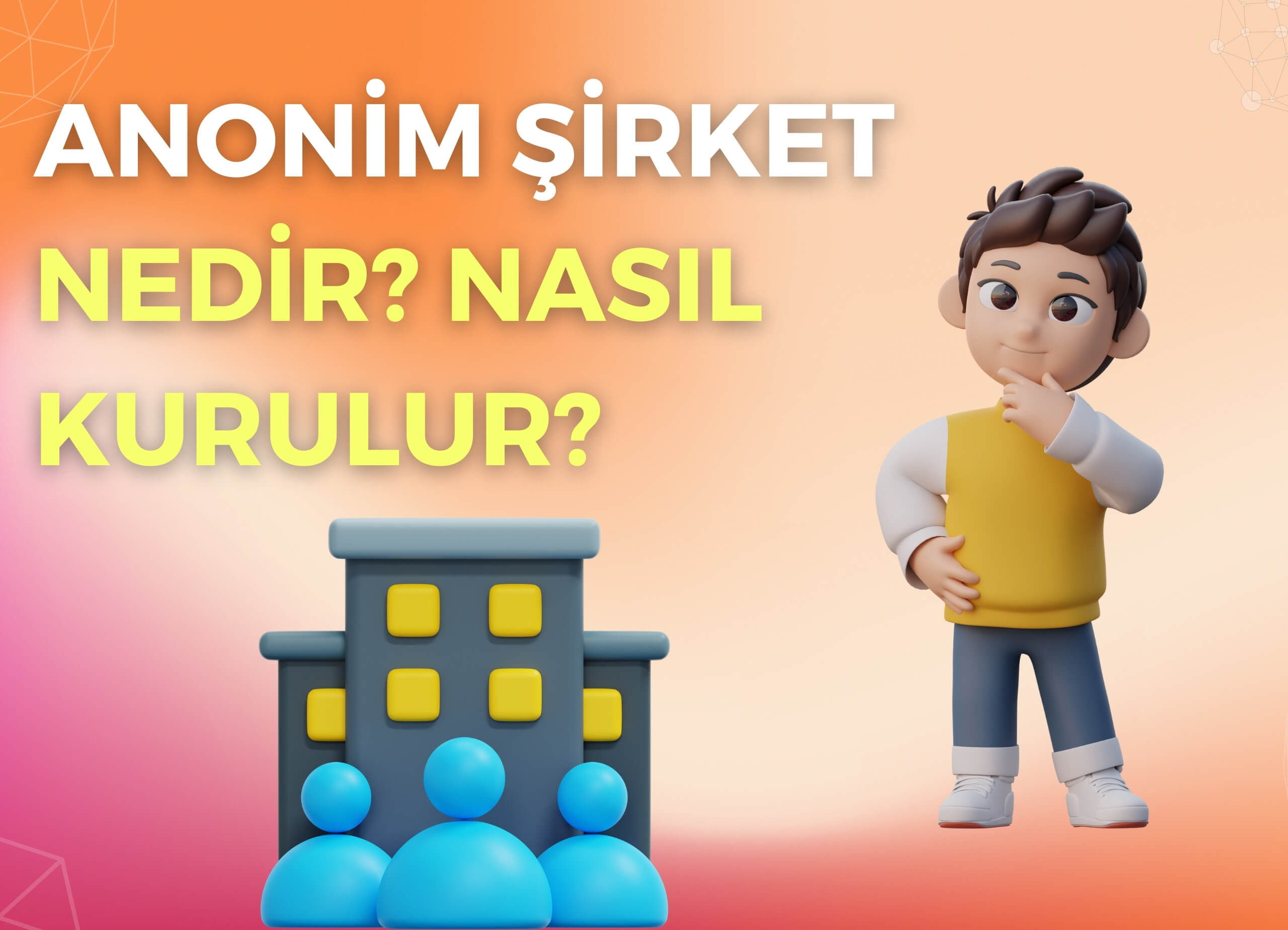 Anonim Şirket Nedir? Nasıl Kurulur?